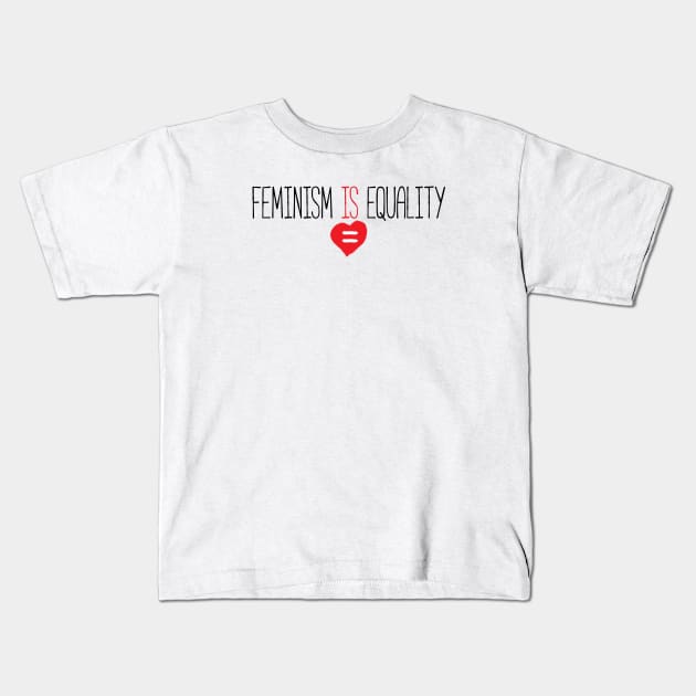 Feminism Is Equality T-Shirt Kids T-Shirt by FeministShirts